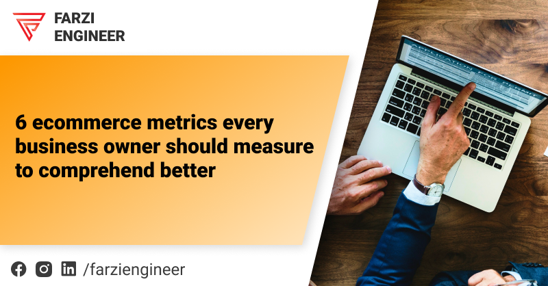 You are currently viewing 6 ecommerce metrics every business owner should measure to comprehend better